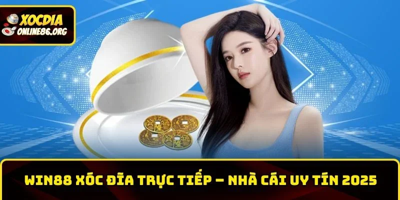 Win88 Xóc Đĩa Trực Tiếp – Nhà Cái Xóc Đĩa Online Uy Tín 2026