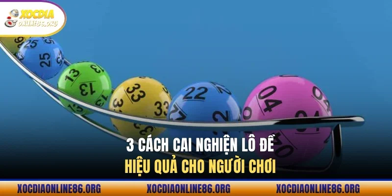 3 cach cai nghien lo de hieu qua cho nguoi choi 3 cách cai nghiện lô đề hiệu quả cho người chơi