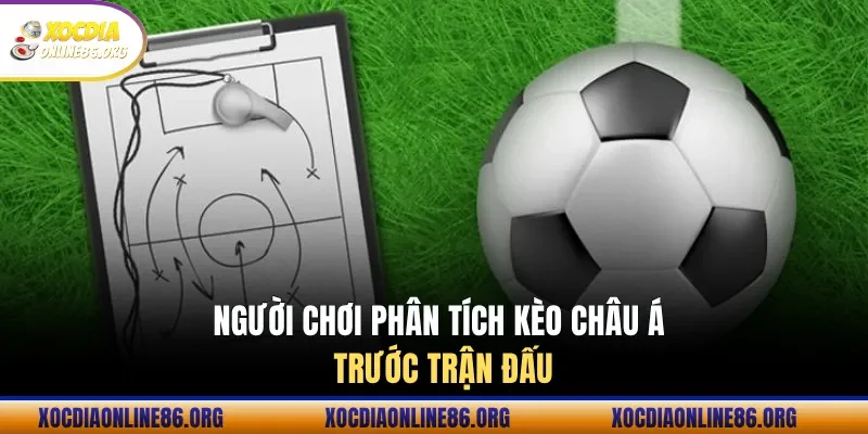Người chơi phân tích kèo châu Á trước trận đấu