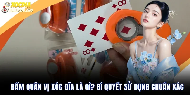 Bấm quân vị xóc đĩa là gì? Bí quyết sử dụng chuẩn xác