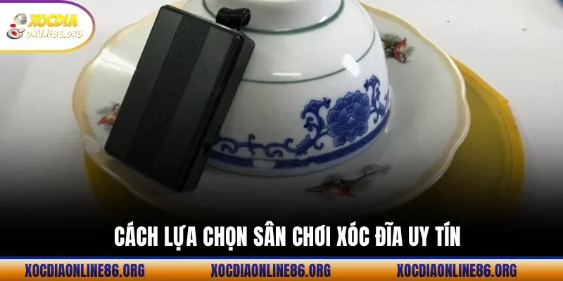 Cách Lựa Chọn Sân Chơi Xóc Đĩa Uy TíN