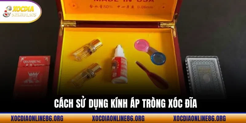 cach su dung kinh ap trong xoc dia Cách Sử Dụng Kính Áp Tròng Xóc Đĩa