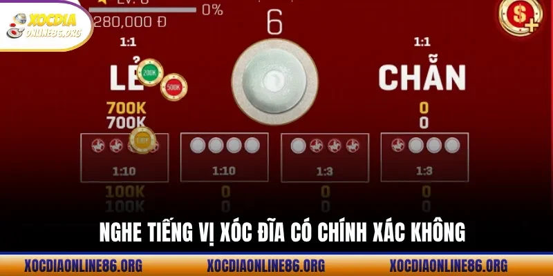 Nghe tiếng vị xóc đĩa có chính xác không