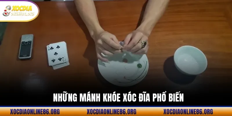 nhung manh khoe xoc dia pho bien Những mánh khóe xóc đĩa phổ biến