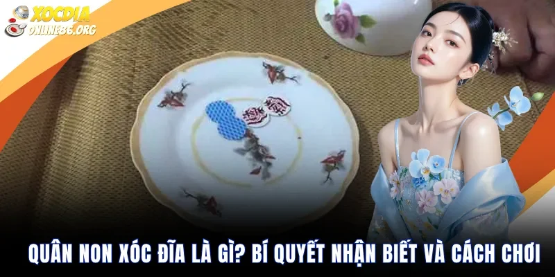 Quân Non Xóc Đĩa Là Gì? Bí Quyết Nhận Biết Và Cách Chơi