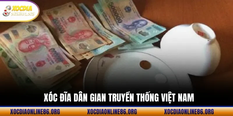 Xóc Đĩa Dân Gian Truyền Thống Việt Nam