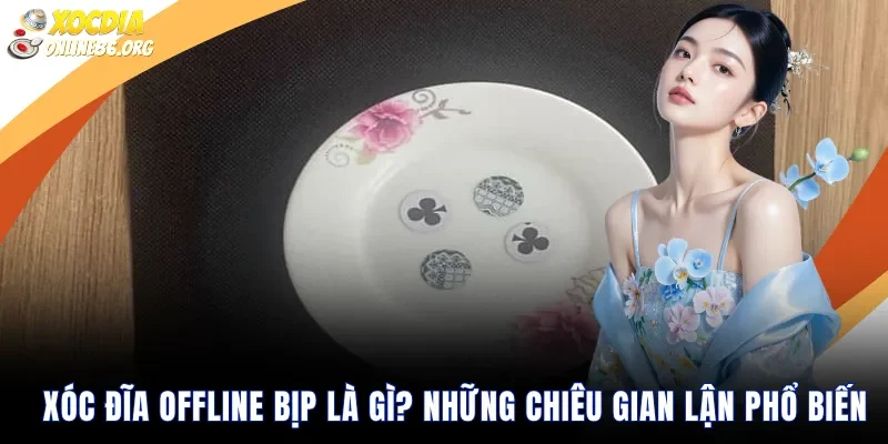 Xóc đĩa offline bịp là gì? Những chiêu gian lận phổ biến