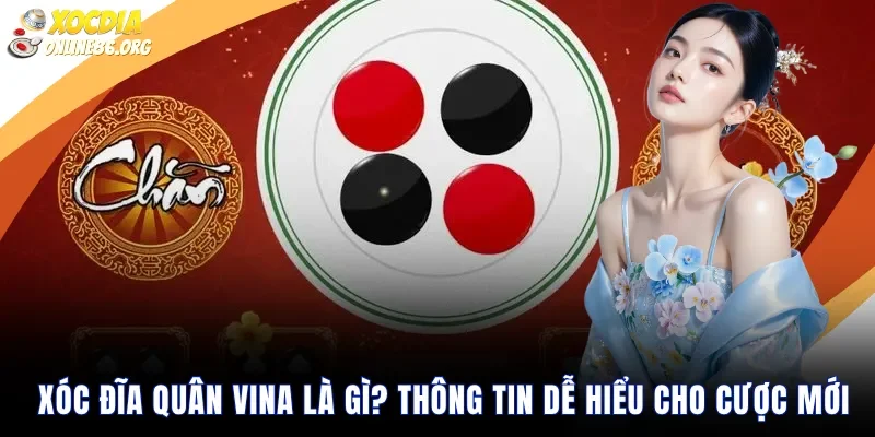 Xóc Đĩa Quân Vina Là Gì? Thông Tin Dễ Hiểu Cho Cược Mới
