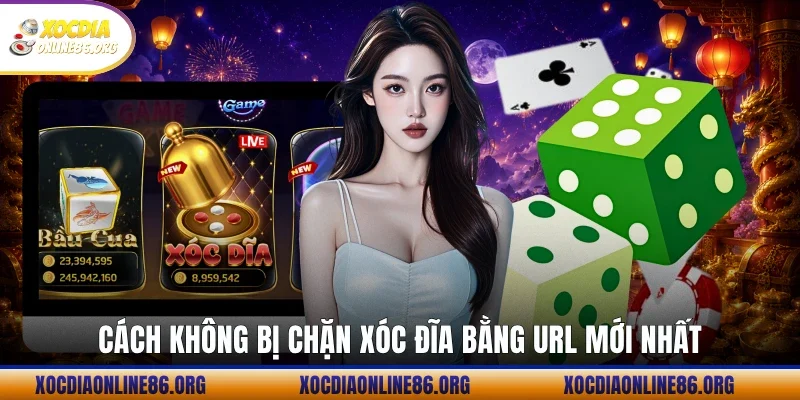 Cách không bị chặn Xóc Đĩa bằng url mới nhất