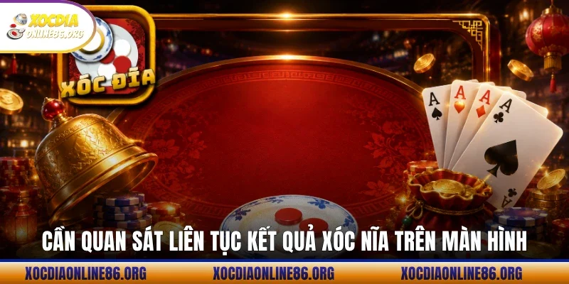 Cần quan sát liên tục kết quả xóc nĩa trên màn hình