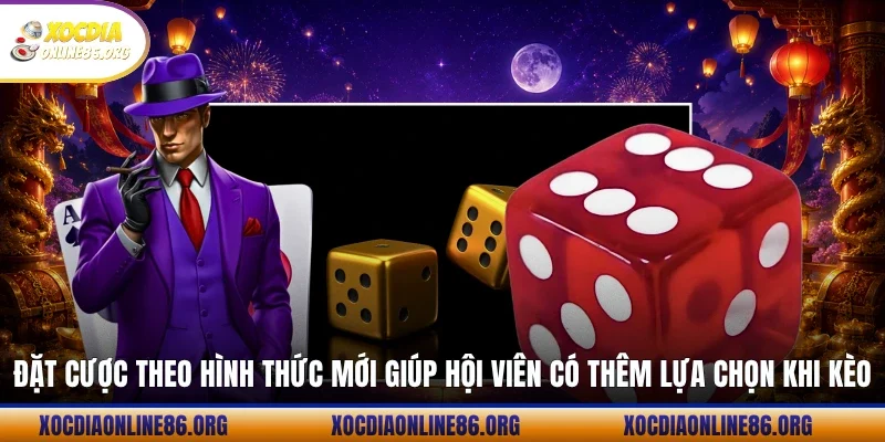 Đặt cược theo hình thức mới giúp hội viên có thêm lựa chọn khi kèo