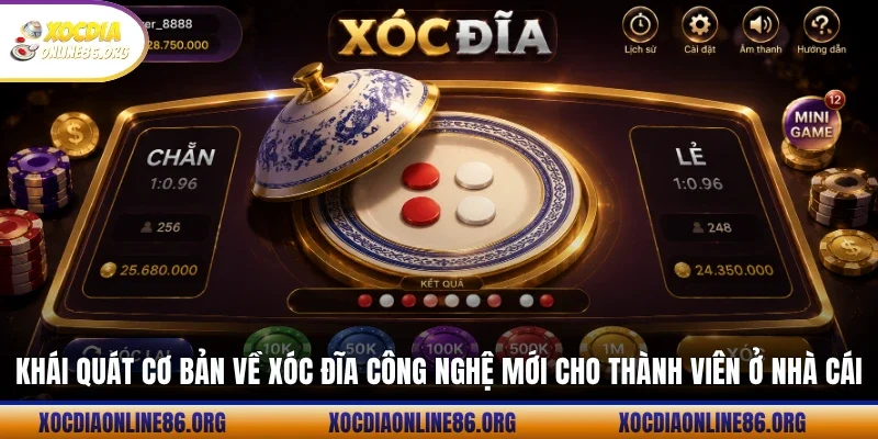 khai quat co ban ve xoc dia cong nghe moi cho thanh vien o nha cai Khái quát cơ bản về xóc đĩa công nghệ mới cho thành viên ở nhà cái