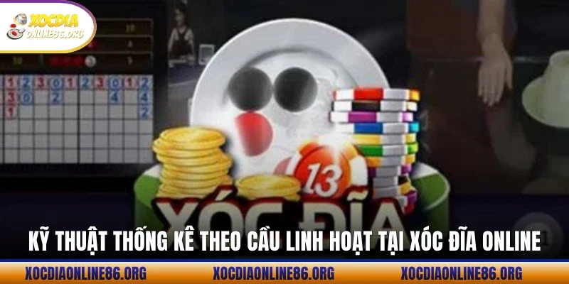 ky thuat thong ke theo cau linh hoat tai xoc dia online Kỹ thuật thống kê theo cầu linh hoạt tại Xóc đĩa online