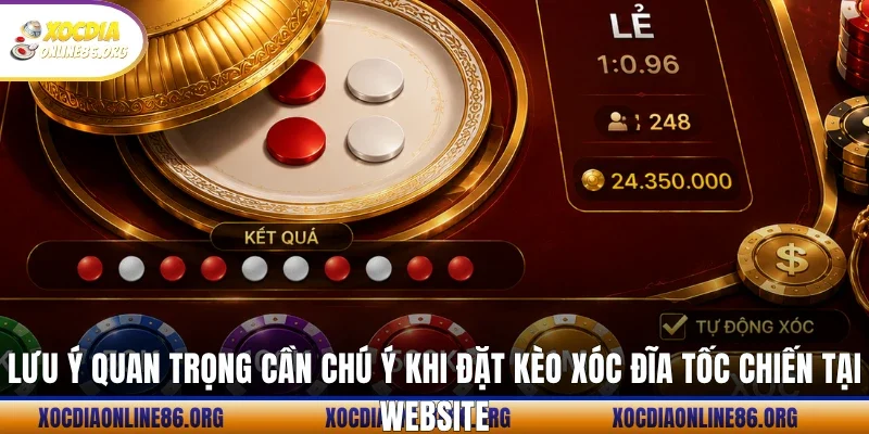 Lưu ý quan trọng cần chú ý khi đặt kèo xóc đĩa tốc chiến tại website
