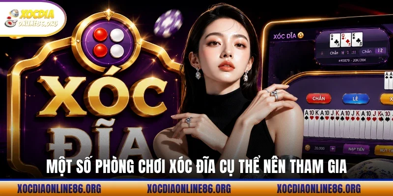 Một số phòng chơi xóc đĩa cụ thể nên tham gia