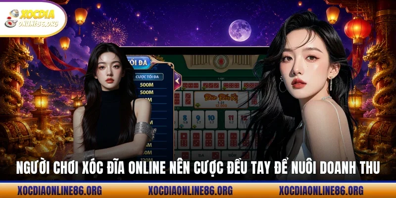 nguoi choi xoc dia online nen cuoc deu tay de nuoi doanh thu Người chơi xóc đĩa online nên cược đều tay để nuôi doanh thu