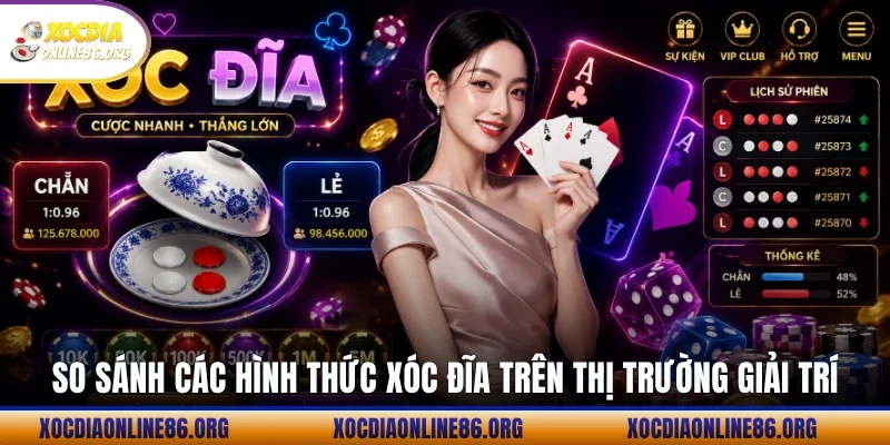 So sánh các hình thức xóc đĩa trên thị trường giải trí