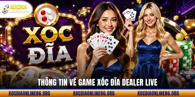 Thông tin về game xóc đĩa Dealer Live