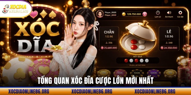 Tổng quan xóc đĩa cược lớn mới nhất