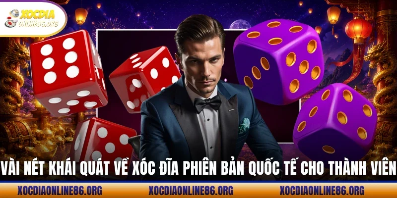 Vài nét khái quát về xóc đĩa phiên bản quốc tế cho thành viên