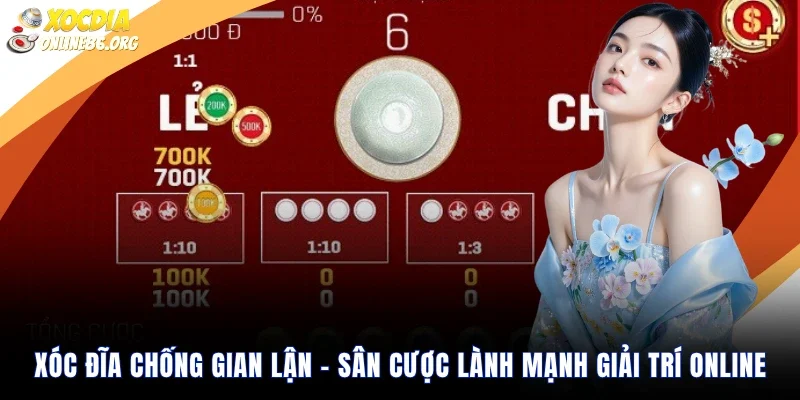 Xóc Đĩa Chống Gian Lận – Sân Cược Lành Mạnh Giải Trí Online