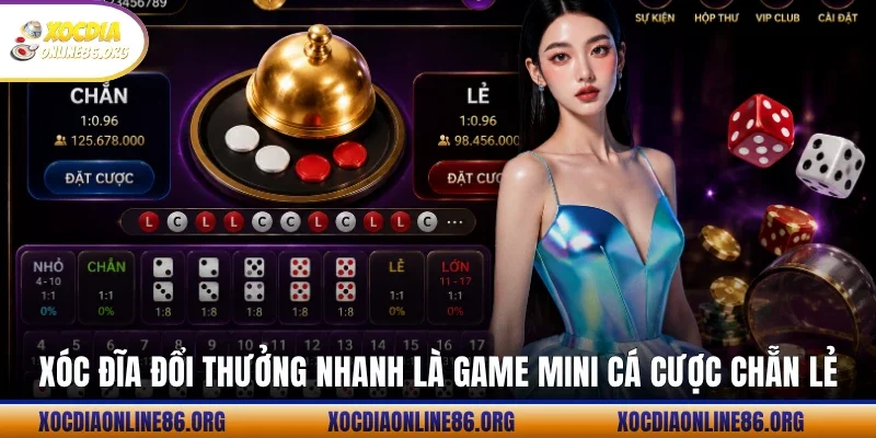 Xóc đĩa đổi thưởng nhanh là game mini cá cược chẵn lẻ
