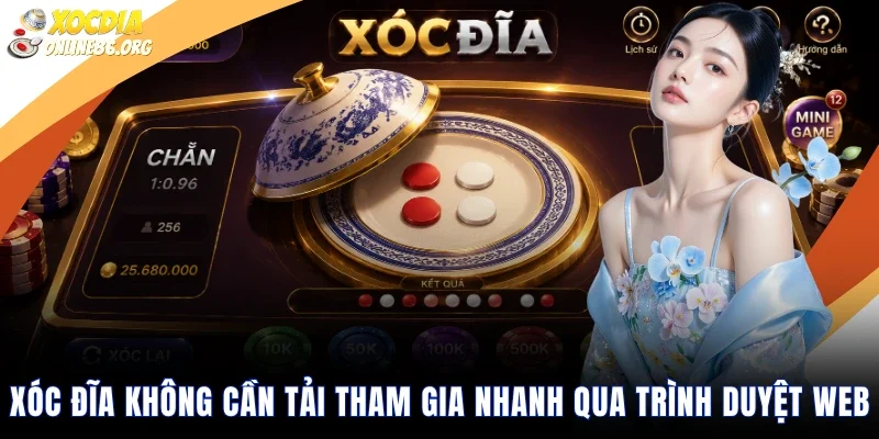 Xóc Đĩa Không Cần Tải Tham Gia Nhanh Qua Trình Duyệt Web