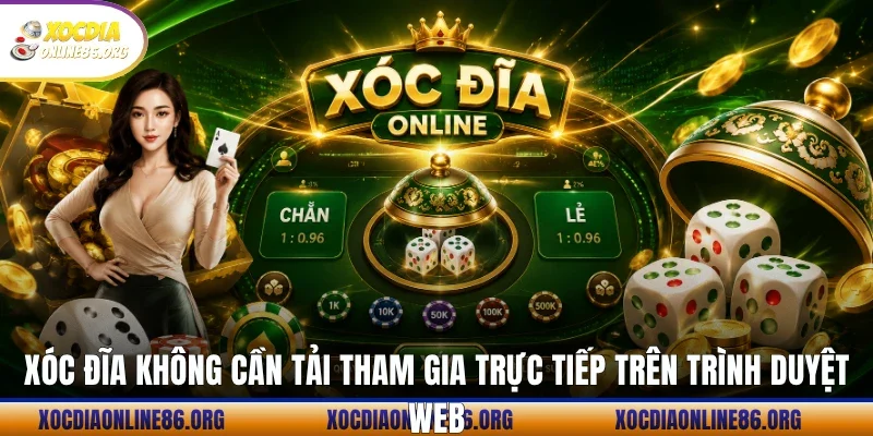 Xóc đĩa không cần tải tham gia trực tiếp trên trình duyệt web