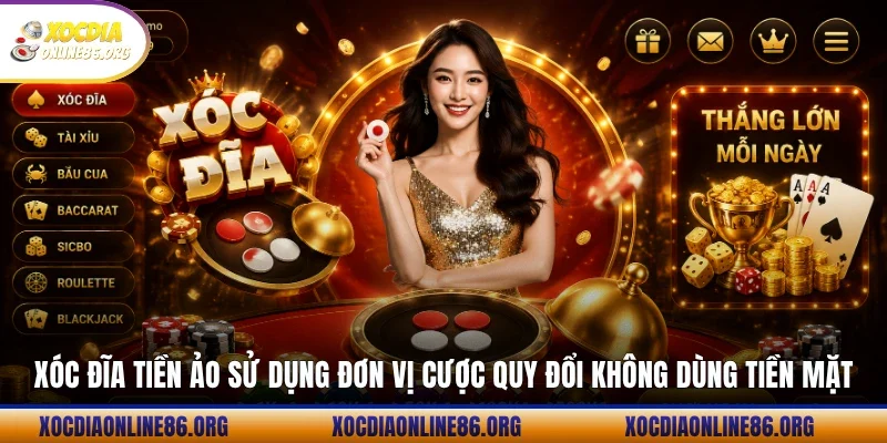 Xóc đĩa tiền ảo sử dụng đơn vị cược quy đổi không dùng tiền mặt